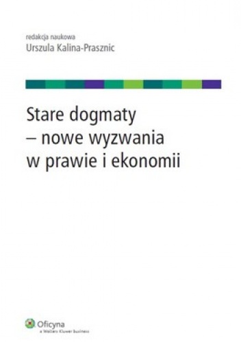 Stare dogmaty - nowe wyzwania w prawie i ekonomii - Urszula Kalina-Prasznic