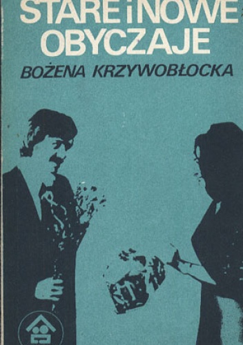 Stare i nowe obyczaje - Bożena Krzywobłocka
