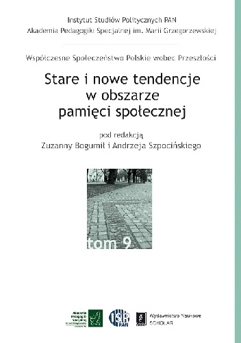 Stare i nowe tendencje w obszarze pamięci społecznej - Andrzej Szpociński, Zuzanna Bogumił