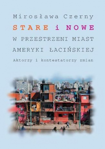 Stare i nowe w przestrzeni miast Ameryki Łacińskiej - Mirosława Czerny