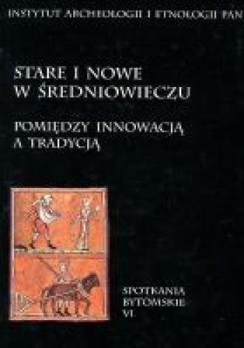 Stare i nowe w średniowieczu. Pomiędzy innowacją a tradycją