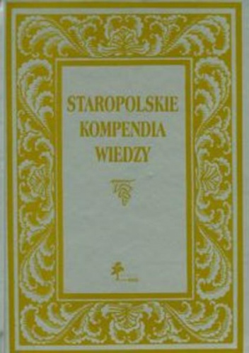 Staropolskie kompendia wiedzy - Iwona M. Dacka-Górzyńska, Joanna Partyka