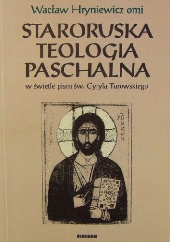 Staroruska teologia paschalna w świetle pism św. Cyryla Turowskiego - Wacław Hryniewicz