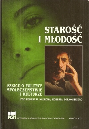 Starość i młodość. Szkice o polityce, społeczeństwie i kulturze. - praca zbiorowa