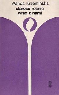 Starość rośnie wraz z nami - Wanda Krzemińska