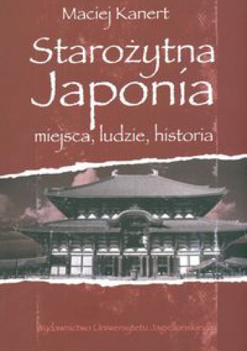 Starożytna Japonia. Miejsca, ludzie, historia - Maciej Kanert