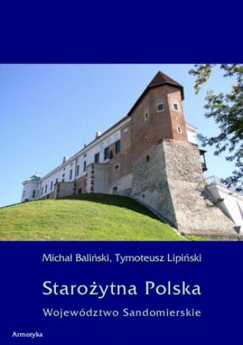 Starożytna Polska. Województwo Sandomierskie - Baliński Michał, Lipiński Tymoteusz