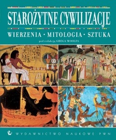 Starożytne cywilizacje; Wierzenia, mitologia, sztuka - Greg Woolf