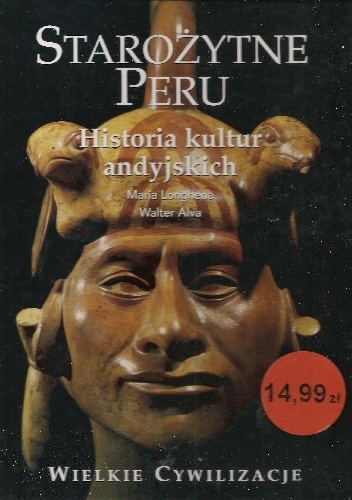 Starożytne Peru. Historia kultur andyjskich - Maria Longhena, Walter Alva