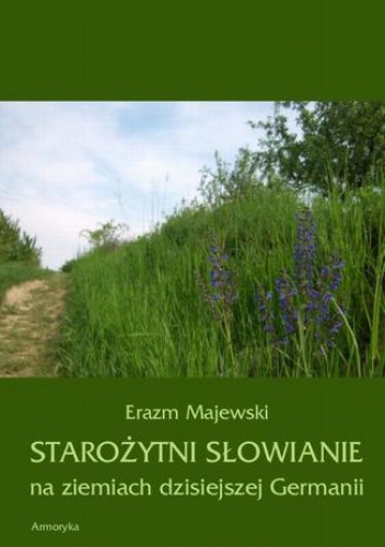 Starożytni Słowianie na ziemiach dzisiejszej Germanii - Erazm Majewski