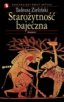 Starożytność bajeczna - Tadeusz Zieliński