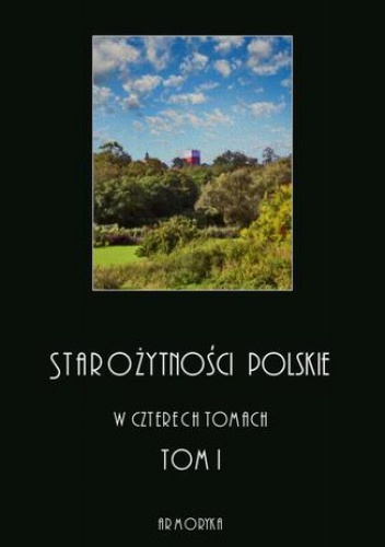 Starożytności polskie w czterech tomach: tom I - Jędrzej Moraczewski