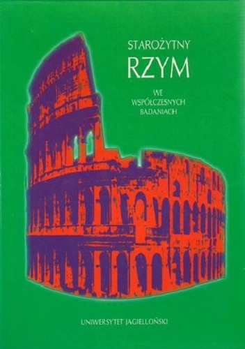 Starożytny Rzym we współczesnych badaniach. Państwo-Społeczeństwo-Gospodarka. Liber in memoriam Lodovici Piotrowicz