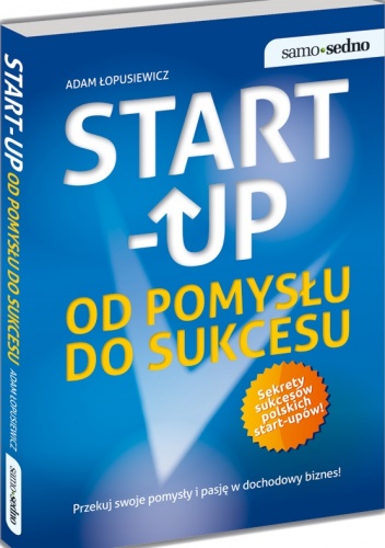 Start-up. Od pomysłu do sukcesu - Adam Łopusiewicz