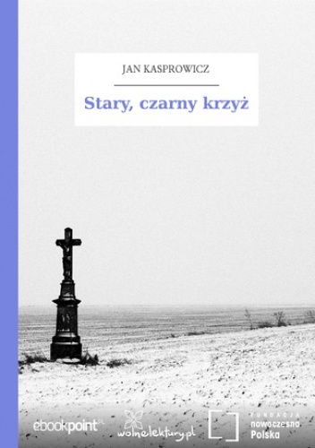Stary, czarny krzyż - Jan Kasprowicz