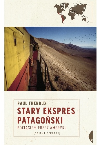 Stary Ekspres Patagoński. Pociągiem przez Ameryki - Paul Theroux