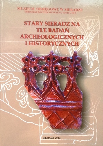 Stary Sieradz na tle badań archeologicznych i historycznych - praca zbiorowa