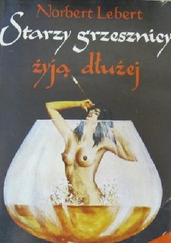 Starzy grzesznicy żyją dłużej.Recepta na długowieczność - Norbert Lebert