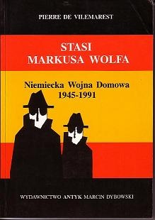 STASI Markusa Wolfa. Niemiecka wojna domowa 1945-1991 - Pierre de Vilemarest