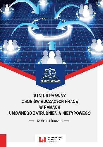 Status prawny osób świadczących pracę w ramach umownego zatrudnienia nietypowego - Izabela Florczak