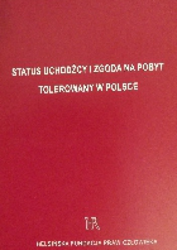 Status uchodźcy i zgoda na pobyt tolerowany w Polsce. - praca zbiorowa