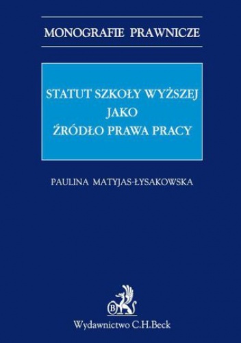 Statut szkoły wyższej jako źródło prawa pracy - Matyjas-Łysakowska Paulina