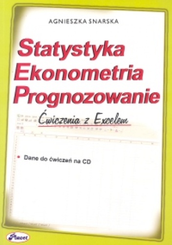 Statystyka. Ekonometria. Prognozowanie - Agnieszka Snarska