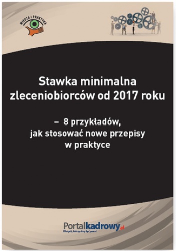 Stawka minimalna zleceniobiorców od 2017 roku - 8 przykładów, jak stosować nowe przepisy w praktyce - Katarzyna Wrońska-Zblewska