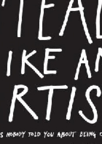 Steal Like an Artist: 10 Things Nobody Told You About Being Creative - Austin Kleon