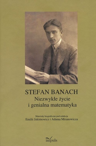 Stefan Banach Niezwykłe życie i genialna matematyka - Emilia Jakimowicz, Adam Miranowicz