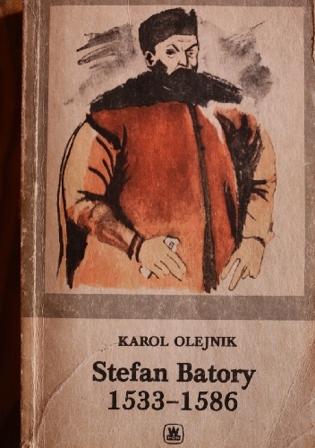 Stefan Batory 1533-1586 - Karol Olejnik