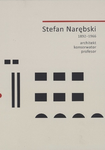 Stefan Narębski (1892-1966) - architekt, konserwator, profesor - Michał Pszczółkowski, Agata Rissmann