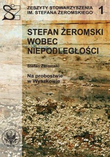 Stefan Żeromski wobec Niepodległości oraz Na probostwie w Wyszkowie - Ryszard Handke