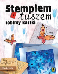 Stemplem i tuszem robimy kartki - Kim Reygate