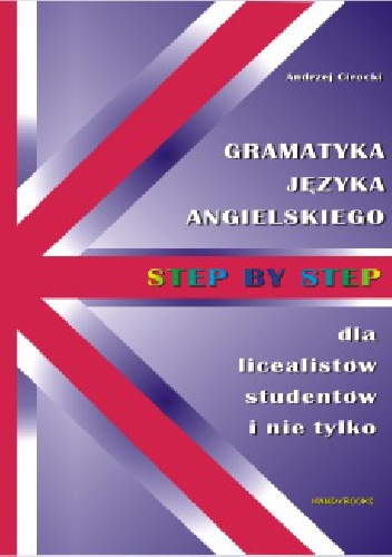 Step by step. Gramatyka języka angielskiego dla licealistów , studentów i nie tylko - Andrzej Cirocki