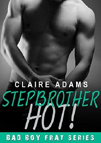 Stepbrother Hot! - Claire Adams