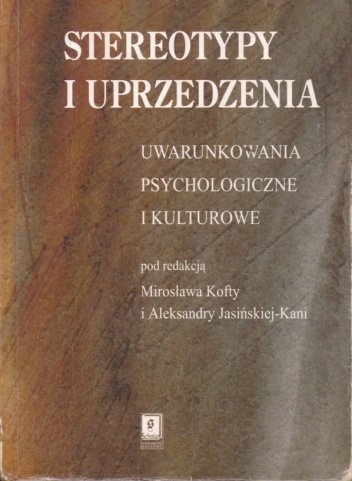 Stereotypy i uprzedzenia. Uwarunkowania psychologiczne i kulturowe