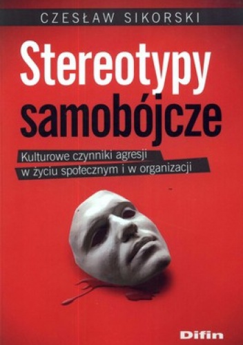 Stereotypy samobójcze. Kulturowe czynniki agresji w życiu społecznym i w organizacji - Czesław Sikorski