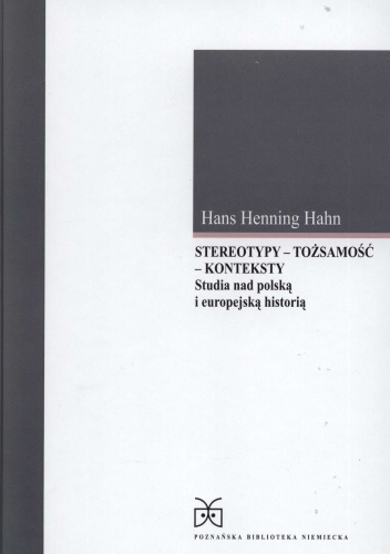Stereotypy - Tożsamość - Konteksty. Studia nad polską i europejską historią - Hans Henning Hahn
