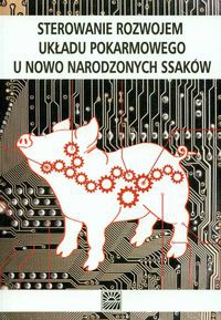 Sterowanie rozwojem układu pokarmowego u nowo narodzonych ssaków - zabielski Romuald (red.) - Romuald Zabielski