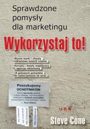 Steve Cone. Wykorzystaj to! Sprawdzone pomysły dla marketingu. - Steve Cone