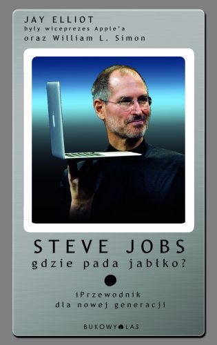 Steve Jobs. Gdzie pada jabłko? iPrzewodnik dla nowej generacji. - William L. Simon, Jay Elliot