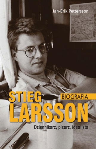Stieg Larsson – dziennikarz, pisarz, idealista. Biografia - Jan-Erik Pettersson