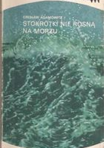 Stokrotki nie rosną na morzu - Czesław Adamowicz
