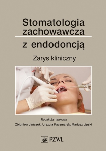 Stomatologia zachowawcza z endodoncją. Zarys kliniczny. Wydanie 4
