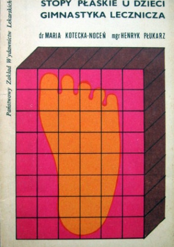 Stopy płaskie u dzieci. Gimnastyka lecznicza - Henryk Płukarz, Maria Kotecka-Noceń