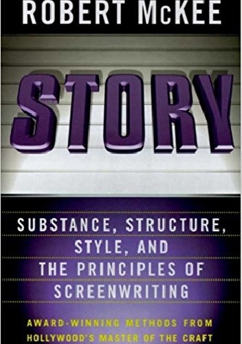 Story: Substance, Structure, Style, and the Principles of Screenwriting - Robert McKee