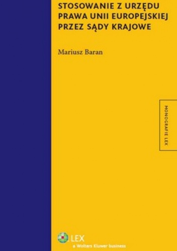 Stosowanie z urzędu prawa Unii Europejskiej przez sądy krajowe - Mariusz Baran