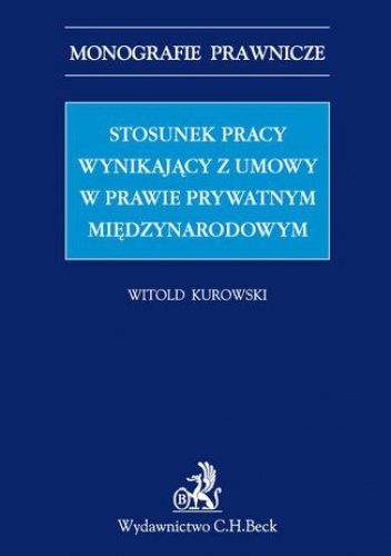 Stosunek pracy wynikający z umowy w prawie prywatnym międzynarodowym - Kurowski Witold
