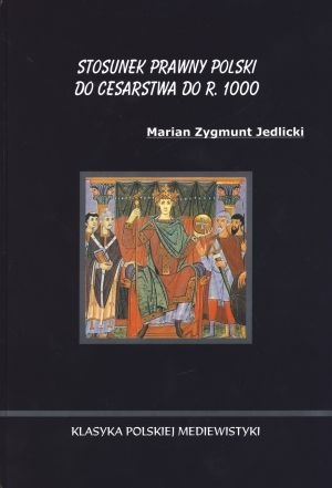 Stosunek prawny Polski do Cesarstwa do r. 1000 - Marian Jedlicki